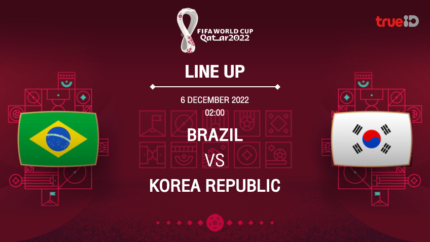 บราซิล VS เกาหลีใต้ : รายชื่อ 11 ตัวจริง ฟุตบอลโลก 2022 (ช่องถ่ายทอดสด)