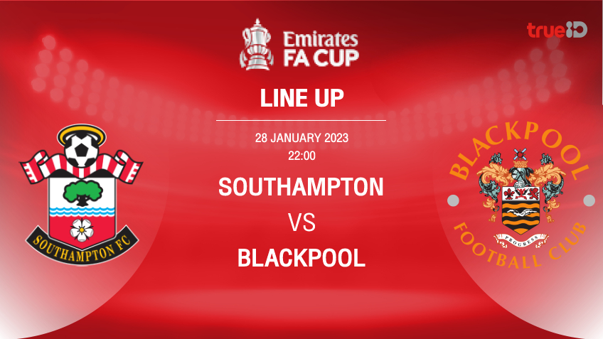 เซาแธมป์ตัน VS แบล็คพูล : รายชื่อ 11 ตัวจริง ฟุตบอลเอฟเอ คัพ 2022/23 (ลิ้งก์ดูบอลสด)