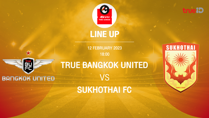 ทรู แบงค็อก VS สุโขทัย : รายชื่อ 11 ตัวจริง ฟุตบอลไทยลีก 2022/23 (ช่องถ่ายทอดสด)