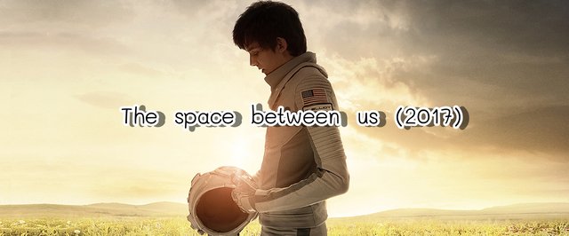 Review The Space Between Us 2017