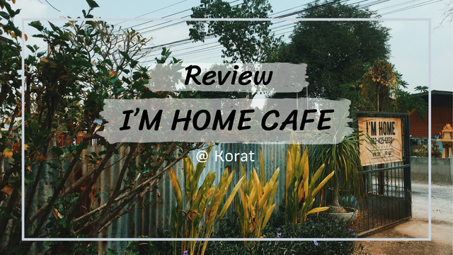 Review : I’m Home Cafe @Korat