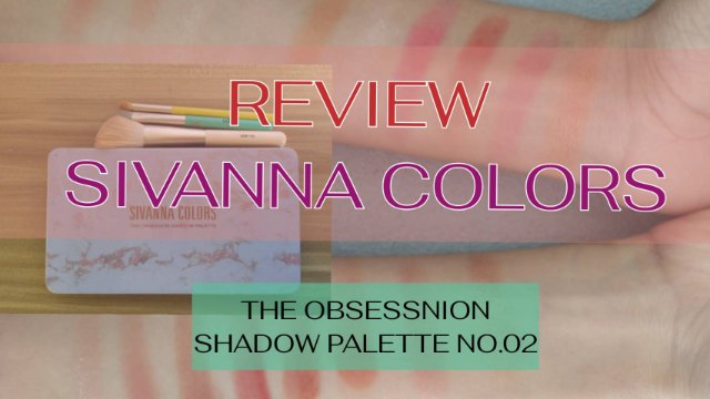 REVIEW SIVANNA COLORS  THE  OBSESSION  SHADOW  PALETTE  NO.02