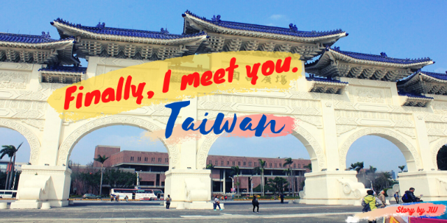 Finally, I meet you. Taiwan