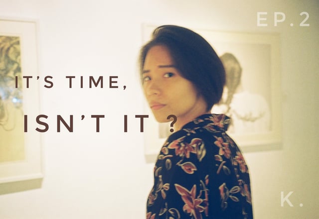 EP2. IT’S TIME, isn’t it?