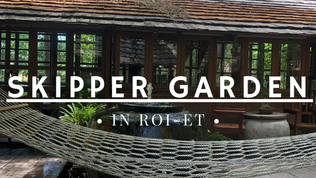 SKIPPER GARDEN IN ROI-ET คือร้านเด็ดที่ต้องไป