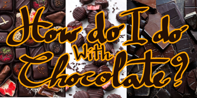 How do I do with Chocolate?