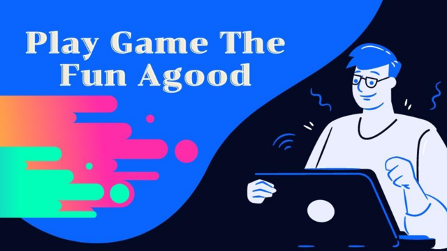 Play Game The Fun Agood