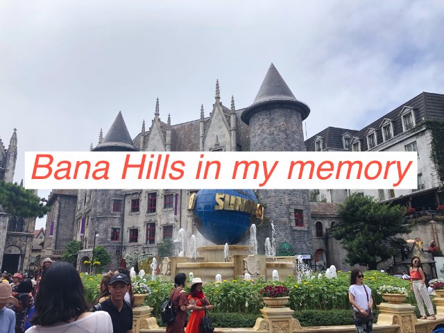 Bana Hills in my memory ไปเวียดนามพลาดไม่ได้