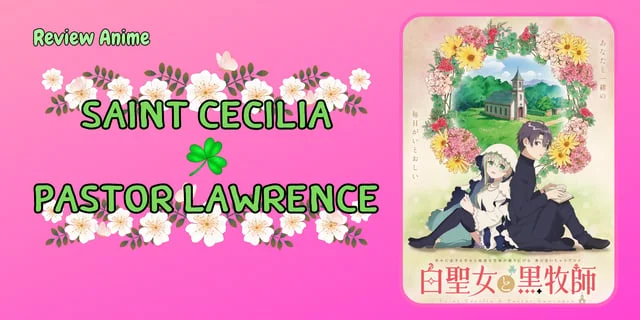 Review Anime : Saint Cecilia & Pastor Lawrence | นักบุญจอมเฉื่อย & บาทหลวงผู้เอาใจใส่